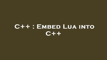 C++ : Embed Lua into C++