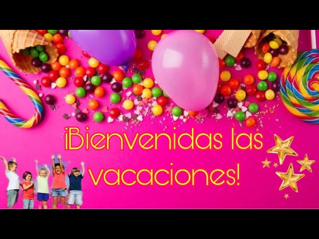 Bienvenidas las vacaciones! (Mensaje para mis alumnos