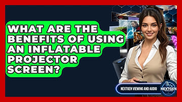 What Are The Benefits Of Using An Inflatable Projector Screen? - NextGen Viewing and Audio