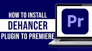 How to Install Dehancer Plugin In Premiere Pro (Tutorial)