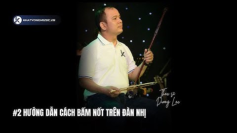 #2 Hướng dẫn cách bấm nốt trên đàn Nhị ( đàn cò ) | Khoá học đàn Nhị cho người mới bắt đầu