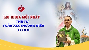 LỜI CHÚA THỨ TƯ TUẦN XIX MÙA THƯỜNG NIÊN | 13/08/2025