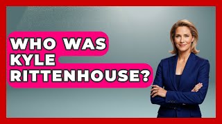 Who Was Kyle Rittenhouse? - True Crime Lovers