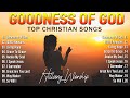 Goodness Of God - Hillsong Worship Christian Worship Songs 2024 ✝✝ Best Praise And Worship Lyrics