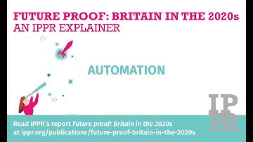 Future proof: Britain in the 2020s, an IPPR explainer - Automation