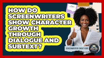 How Do Screenwriters Show Character Growth Through Dialogue And Subtext? - Screenwriter