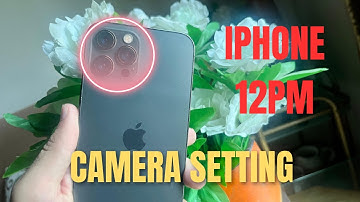 iPhone 12 pro max Camera settings for stunning photos and videos