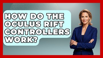 How Do The Oculus Rift Controllers Work? - Emerging Tech Insider