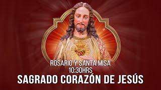 🔸Solemnidad del Sagrado Corazón de Jesús🔸Rosario y Santa Misa 🔸Hoy 7 de Junio 🔴EN VIVO