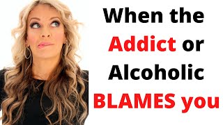 When the addict or alcoholic blames you for their problem. Overcoming codependency.