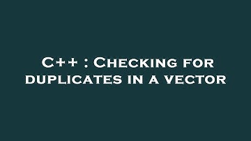 C++ : Checking for duplicates in a vector
