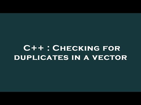 C++ : Checking for duplicates in a vector