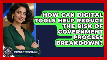 How Can Digital Tools Help Reduce the Risk of Government Process Breakdown?