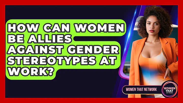 How Can Women Be Allies Against Gender Stereotypes At Work? - Women That Network