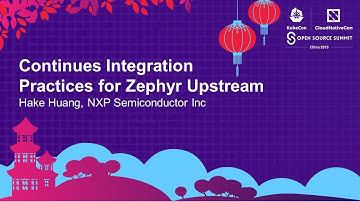 Continues Integration Practices for Zephyr Upstream - Hake Huang, NXP Semiconductor Inc