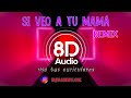 SI VEO A TU MAMA (AUDIO 8D ) BAD BUNNY - DJ BAMBY