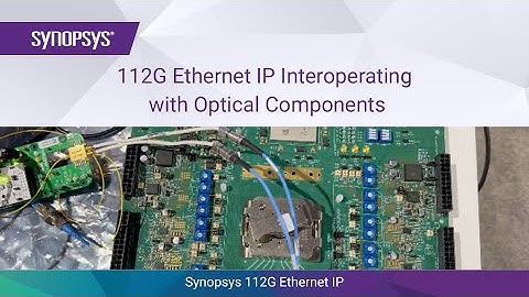 Synopsys 112G Ethernet IP Interoperating with Optical Components & Equalizing E-O-E Link | Synopsys
