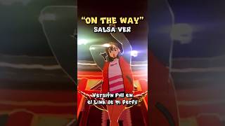 ON THE WAY versión SALSA #dandadan #opening #salsa #latino