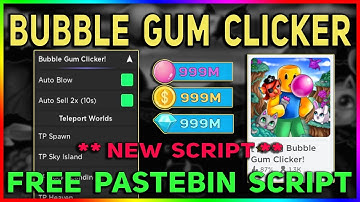 [⭐ XP] Bubble Gum Clicker Script - Auto Blow Click | Auto Sell | Unlock All, Teleport & More