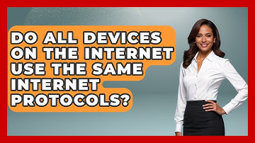 Do All Devices on the Internet Use the Same Internet Protocols? - Internet Infrastructure Explained