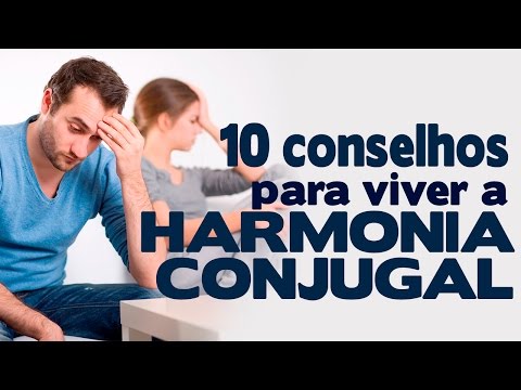 10 Conselhos para viver a harmonia conjugal - Eduardo Rivelly