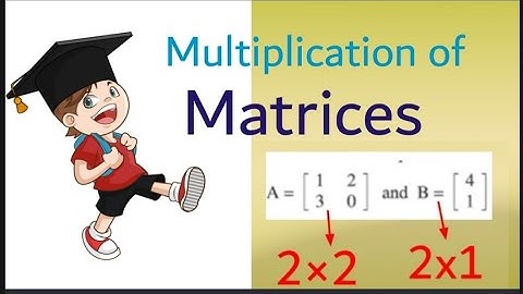 Multiplication of Matrices|Properties of Matrices|Matrix Multiplication
