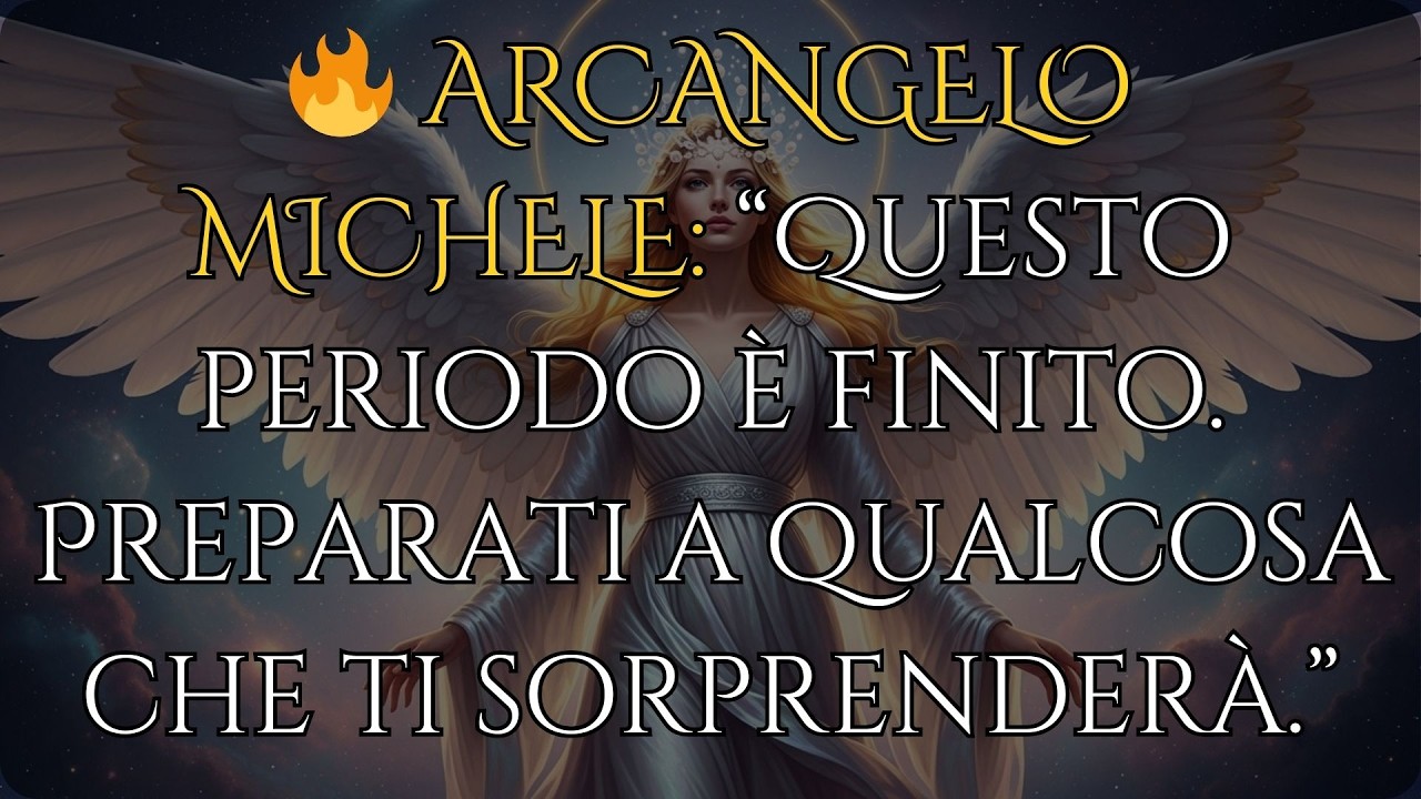 🔥 ARCANGELO MICHELE: “Questo periodo è finito. Preparati a qualcosa che ti sorprenderà.”
