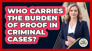 Who Carries the Burden of Proof in Criminal Cases?