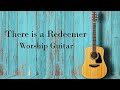 Worship Guitar - There is a Redeemer - 2 Hours Instrumental - Keith Green and Other Scripture Songs