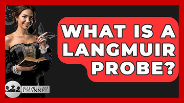 What Is A Langmuir Probe? - History Icons Channel