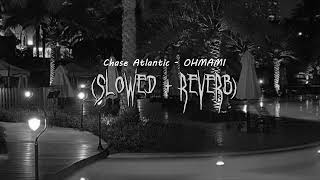 Chase Atlantic - OHMAMI (Slowed to Perfection)