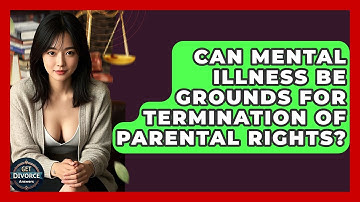 Can Mental Illness Be Grounds For Termination Of Parental Rights? - Get Divorce Answers