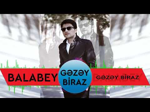 Balabəy Ağayev - Gəzəy Biraz