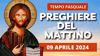 Le Preghiere del Mattino di oggi 09 Aprile 2024 - Santa Maria di Cleofa