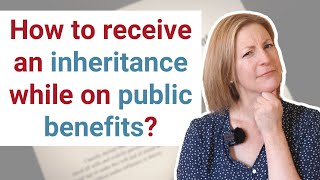 1st Party Special Needs Trust to Receive an Inheritance While on Public Benefits