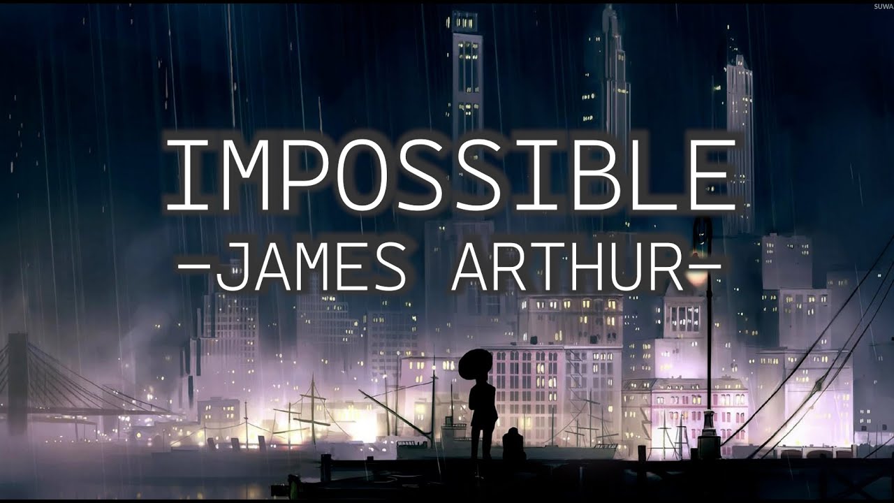 JAMES ARTHUR - IMPOSSIBLE (LYRICS) - YouTube