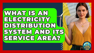 What Is An Electricity Distribution System And Its Service Area? - Your Utilities Hub