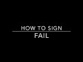 Learn How to Sign the Word Fail