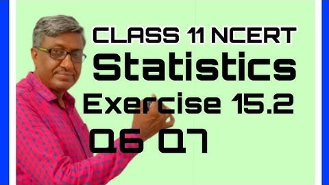 CLASS 11 MATHS CBSE NCERT SOLUTIONS CHAPTER 15 STATISTICS EXERCISE 15.2( Q6+Q7)