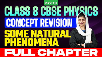 Class 8 CBSE Physics | Concept Revision - Some Natural Phenomena/ Full Chapter | Xylem Class 8 CBSE