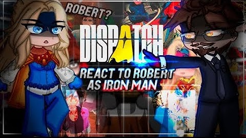 DISPATCH Characters React To Robert As Tony Stark - Iron Man|| Avengers - Marvel || Gacha [ENG/RU]