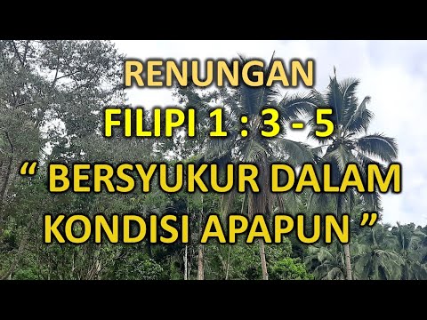 Renungan Harian - Filipi 1 : 3 - 5 "Bersyukur Dalam Kondisi Apapun"