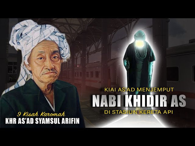 9 KISAH KAROMAH KHR AS'AD SYAMSUL ARIFIN   MENJEMPUT NABI KHIDIR AS DI STASIUN class=