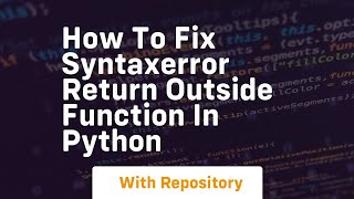 how to fix syntaxerror return outside function in python