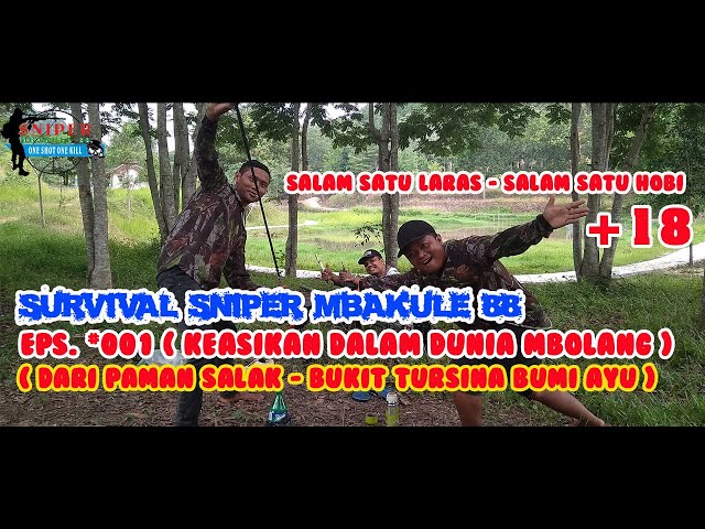 #SURVIVAL SNIPER MBAKULE-88 Episode #001 (Dari Paman Salak-Bukit Tursina Bumi Ayu) class=