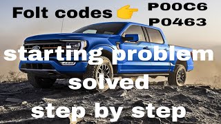 P00C6 P0463 || Ford F150 Starting problem || Starting problem solved step by step