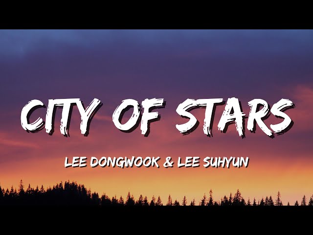 Lee Dongwook u0026 Lee Suhyun - City Of Stars (Cover Lyrics) class=