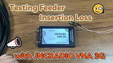 Testing Feeder Insertion Loss with JNCRADIO VNA 3G
