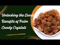 Unveiling the Health Benefits of Palm Candy Crystals