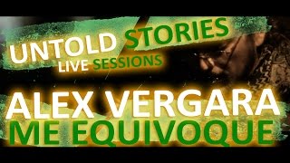 Untold Stories: Alex Vergara - "Me Equivoque"